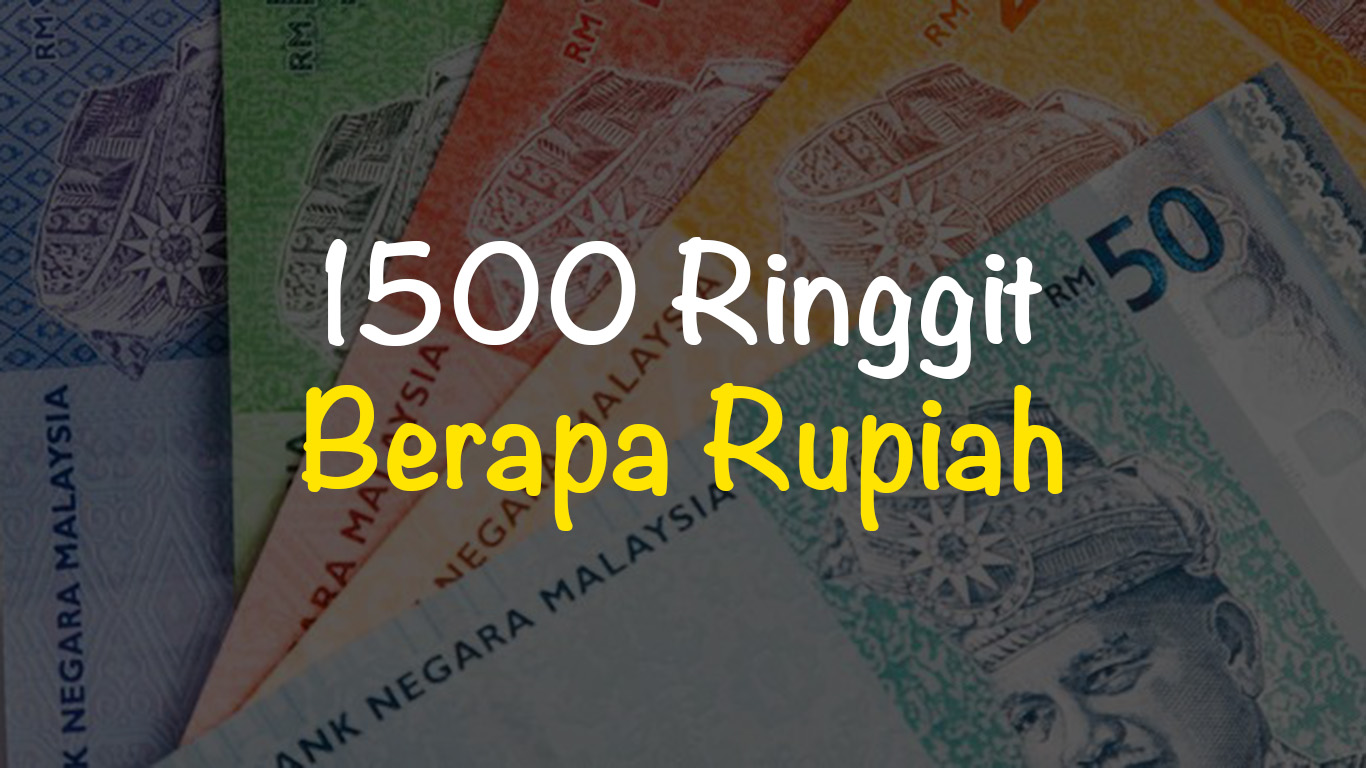 1500 Ringgit Berapa Rupiah? Temukan Jawabannya di Sini!